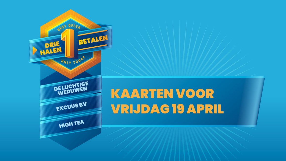Drie halen, één betalen – vrijdag 19 april